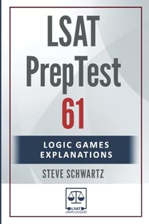 lsat preptest 61 logic games explanations 1st edition steve schwartz 979-8353515876