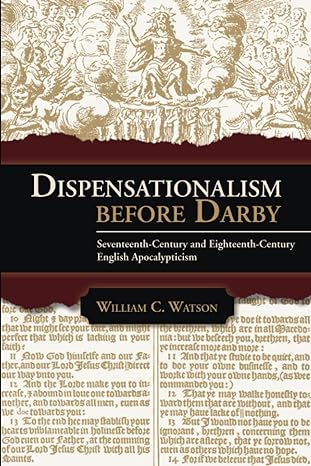 dispensationalism before darby seventeenth century and eighteenth century english apocalypticism 1st edition