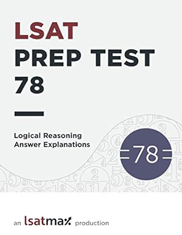 lsat prep test 78 logical reasoning answer explanations the june 20 lsat 1st edition lsatmax lsat prep