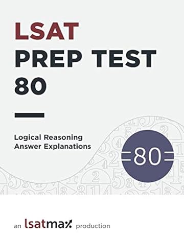 lsat prep test 80 logical reasoning answer explanations the december 20 lsat 1st edition lsatmax lsat prep
