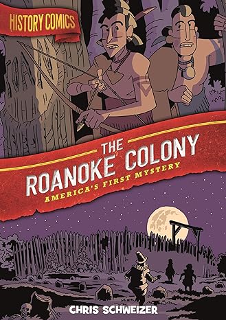 history comics the roanoke colony america s first mystery 1st edition chris schweizer 125017435x,