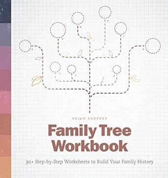 family tree workbook 30+ step by step worksheets to build your family history workbook edition brian sheffey