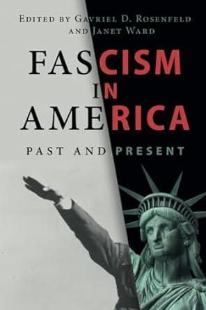 fascism in america 1st edition gavriel d. rosenfeld, janet ward 1009337432, 978-1009337434
