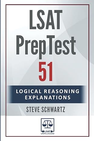 lsat preptest 51 logical reasoning explanations 1st edition steve schwartz 979-8353512929