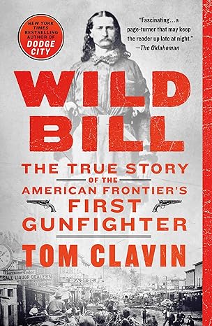 wild bill the true story of the american frontier s first gunfighter 1st edition tom clavin 1250178169,