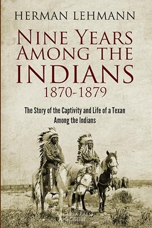 nine years among the indians 1870 1879 the story of the captivity and life of a texan among the indians 1st