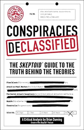 conspiracies declassified the skeptoid guide to the truth behind the theories 1st edition brian dunning