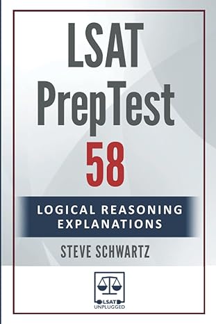 lsat preptest 58 logical reasoning explanations 1st edition steve schwartz 979-8353515388