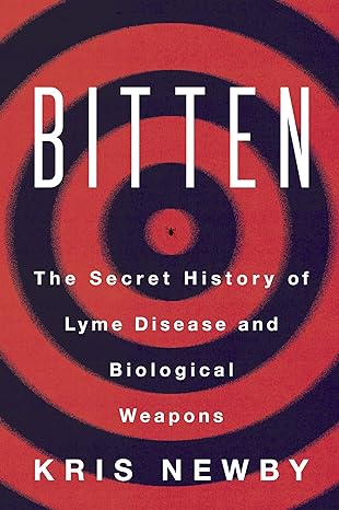 bitten the secret history of lyme disease and biological weapons 1st edition kris newby 0062896288,