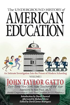 the underground history of american education volume i an intimate investigation into the prison of modern