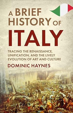 a brief history of italy tracing the renaissance unification and the lively evolution of art and culture