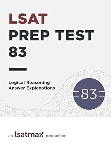lsat prep test 83 logical reasoning answer explanations the december 2017 lsat 1st edition lsatmax lsat prep