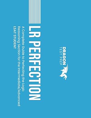 lr perfection a complete guide to perfecting the logic reasoning section for the intermediate/advanced lsat