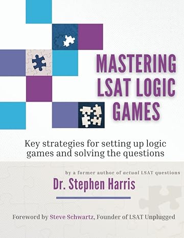 mastering lsat logic games key strategies for setting up logic games and solving the questions 1st edition