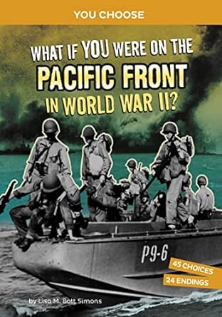 what if you were on the pacific front in world war ii an interactive history adventure 1st edition lisa m