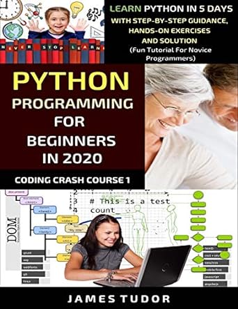 python programming for beginners in 2020 learn python in 5 days with step by step guidance hands on exercises