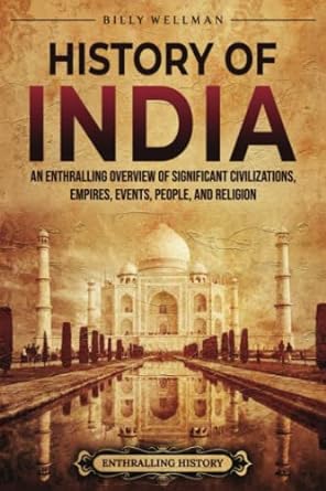 history of india an enthralling overview of significant civilizations empires events people and religion 1st
