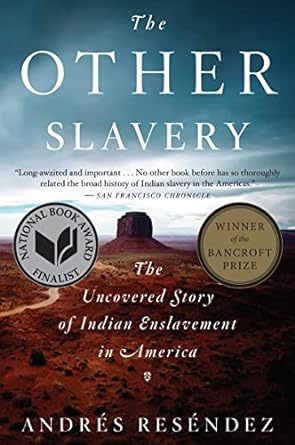 the other slavery the uncovered story of indian enslavement in america 1st edition andres resendez