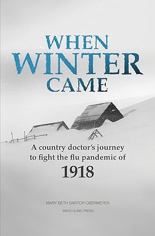 when winter came a country doctor s journey to fight the flu pandemic of 1918 1st edition mary beth sartor