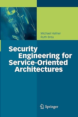 security engineering for service oriented architectures 1st edition michael hafner ,ruth breu 3642098479