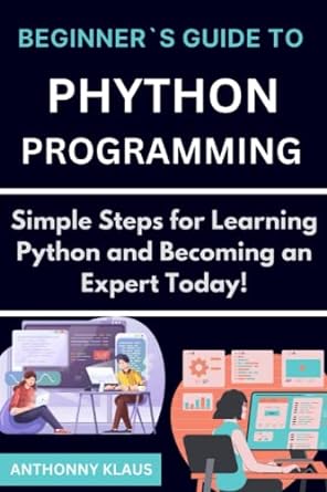 beginner s guide to phython programming simple steps for learning python and becoming an expert today 1st