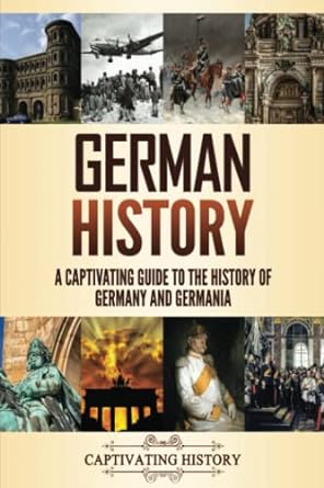 german history a captivating guide to the history of germany and germania 1st edition captivating history