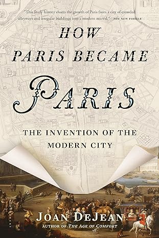 how paris became paris the invention of the modern city 1st edition joan dejean 162040768x, 978-1620407684