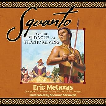 squanto and the miracle of thanksgiving a harvest story from colonial america of how one native american s
