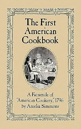 the first american cookbook a facsimile of american cookery 1796 1st edition amelia simmons 0486247104,