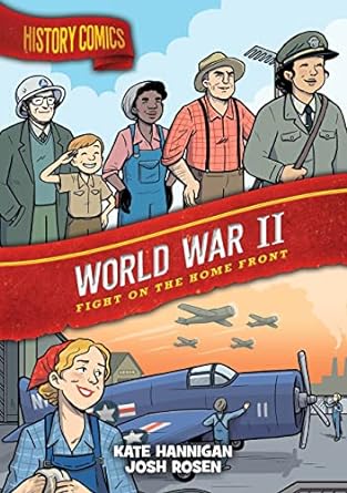 history comics world war ii fight on the home front 1st edition kate hannigan ,josh rosen 1250793343,