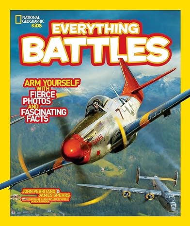 national geographic kids everything battles arm yourself with fierce photos and fascinating facts 1st edition