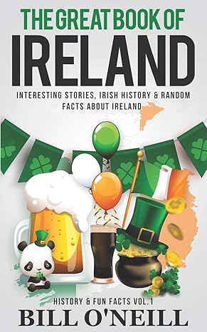 the great book of ireland interesting stories irish history and random facts about ireland 1st edition bill
