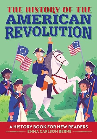 the history of the american revolution a history book for new readers 1st edition emma carlson berne