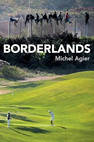 borderlands towards an anthropology of the cosmopolitan condition 1st edition michel agier 0745696805,