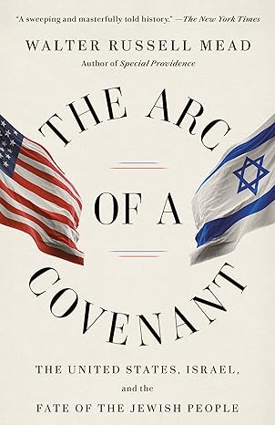 the arc of a covenant the united states israel and the fate of the jewish people 1st edition walter russell