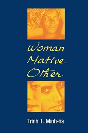 woman native other writing postcoloniality and feminism underlining/margin notes edition trinh t. minh-ha