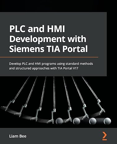 plc and hmi development with siemens tia portal develop plc and hmi programs using standard methods and