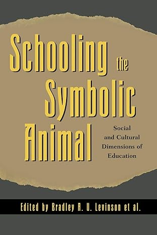 schooling the symbolic animal social and cultural dimensions of education 59695 edition bradley a. u.