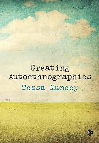 creating autoethnographies 1st edition tessa muncey 1847874738, 978-1847874733