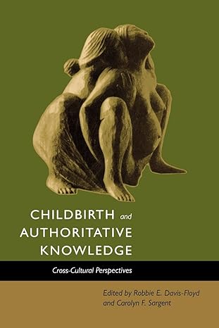 childbirth and authoritative knowledge 1st edition robbie e. davis-floyd 0520207858, 978-0520207851