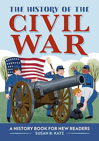 the history of the civil war a history book for new readers 1st edition susan b. katz 1638079358,