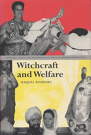 witchcraft and welfare spiritual capital and the business of magic in modern puerto rico 1st edition raquel