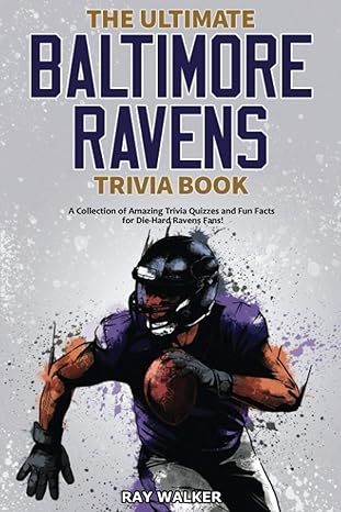 the ultimate baltimore ravens trivia book a collection of amazing trivia quizzes and fun facts for die hard