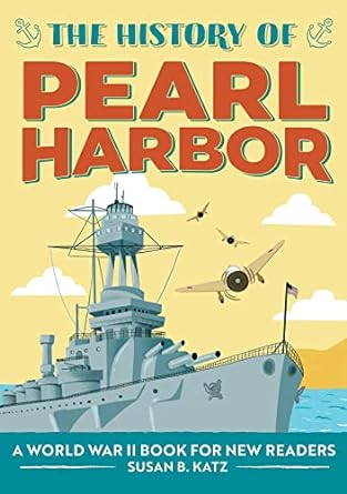 the history of pearl harbor a world war ii book for new readers 1st edition susan b. katz 1648769101,