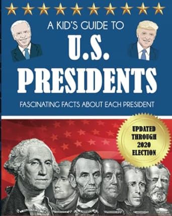 a kid s guide to u s presidents fascinating facts about each president updated through 2020 election 1st