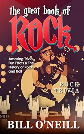 the great book of rock trivia amazing trivia fun facts and the history of rock and roll 1st edition bill
