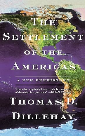 the settlement of the americas a new prehistory standard edition thomas d dillehay 0465076696, 978-0465076697