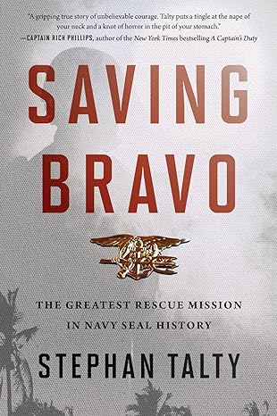 saving bravo the greatest rescue mission in navy seal history 1st edition stephan talty 0358118204,