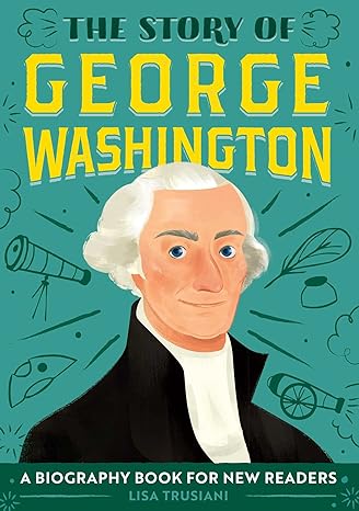 the story of george washington a biography book for new readers 1st edition lisa trusiani 164611115x,