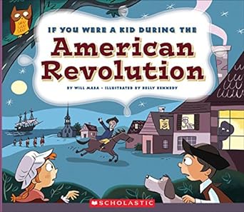 if you were a kid during the american revolution 1st edition wil mara, kelly kennedy 0531221687,